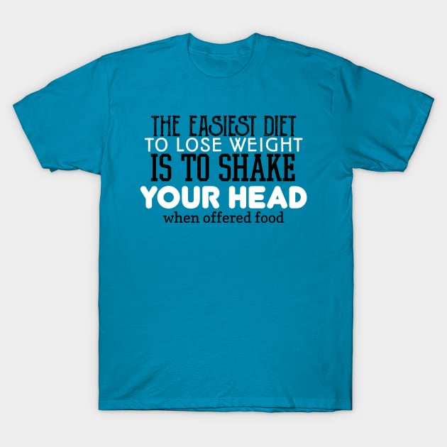 The Easiest Diet To Lose Weight Is To Shake Your Head when offered food T-Shirt by radeckari25